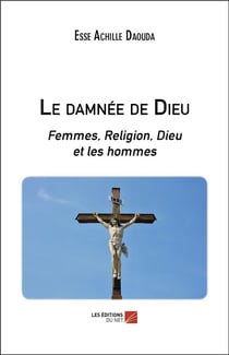 Le damnée de Dieu - femmes, religion, Dieu et les hommes