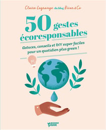 50 gestes écoresponsables - astuces, conseils et DIY super faciles pour un quotidien plus green !