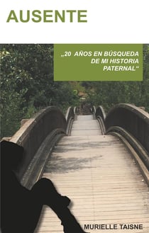 Ausente - 20 años en búsqueda de una historia  paternal