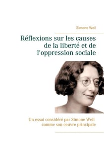 Réflexions sur les causes de la liberté et de l'oppression sociale - un essai considéré par Simone Weil