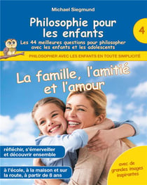 Philosophie pour les enfants : la famille, l'amitie et l'amour