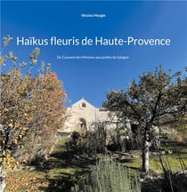 Haïkus fleuris de Haute-Provence : Du Couvent des Minimes aux jardins de Salagon