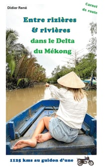 Entre rizières & rivières : 1125 Kms au guidon d'une moto dans le Delta du Mékong