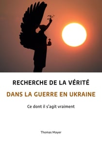 Recherche de la vérité dans la guerre en Ukraine : Ce dont il s'agit vraiment