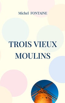 Trois Vieux Moulins : Une troisième enquête de Pauline Loisot