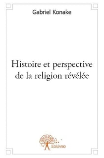 Histoire et perspective de la religion relevée