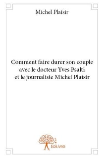 Comment faire durer son couple avec le docteur yves psalti et le journaliste michel plaisir