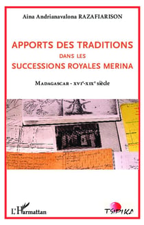 Apports des traditions dans les successions royales merina - Madagascar XVIe - XIXe siècle