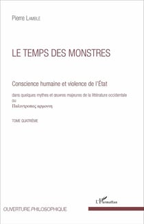 Le temps des monstres (Tome 4) : Conscience humaine et violence de l'État dans quelques mythes et oeuvres majeures de la littérature occidentale