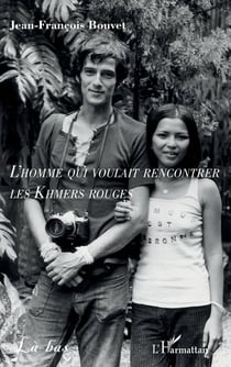 L'homme qui voulait rencontrer les Khmers rouges