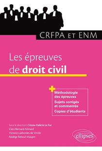 Les épreuves de droit civil - méthodologie des épreuves, sujets corrigés et commentés, copies d'étudiants