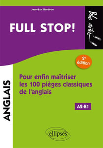 Anglais - full stop! pour enfin maîtriser les 100 pièges classiques de l'anglais - A2/B1 (2e édition)
