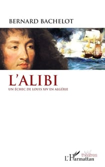 L'alibi - un échec de Louis XIV en Algérie