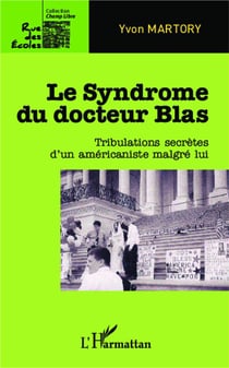 Le sydrome du docteur Blas - tribulaltions secrètes d'un américaniste malgré lui