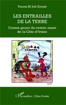 Les entrailles de la terre - contes gouro du centre ouest de la Côte d'Ivoire