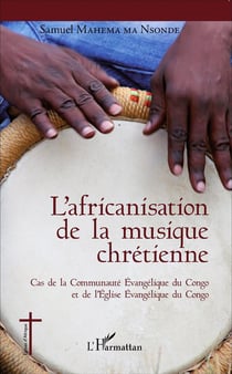 L'africanisation de la musique chrétienne - cas de la communauté évangélique du Congo et de l'Eglise Evangelique du Congo