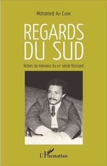 Regards du sud - bribes de mémoire du XXe siècle finissant