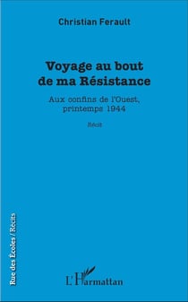 Voyage au bout de ma résistance - aux confins de l'ouest, printemps 1944