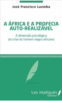 A Africa é profecia auto-ralizavel - a dimensão psicológica da crise do homem negro-africano