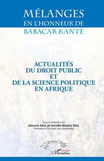 Mélanges en l'honneur de Babacar Kanté - actualités du droit public et de la science politique en Afrique