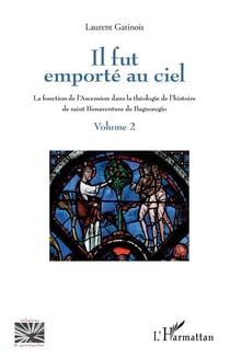 Il fut emporté au ciel t.2 - la fonction de l'ascension dans la théologie de l'histoire de saint Bonaventure de Bagnoregio