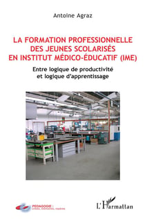 La formation professionnelle des jeunes scolarisés en institut médico-éducatif (IME) - entre logique de productivité et logique d'apprentissage