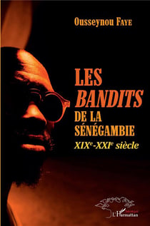 Les bandits de la Sénégambie - XIX-XXI siècle