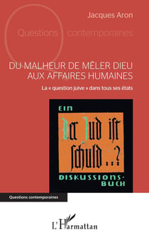 Du malheur de mêler Dieu aux affaires humaines - la  question juive  dans tous ses états