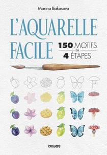 L'aquarelle facile : 150 motifs en 4 étapes