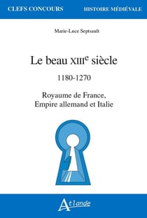 Le beau XIIIe siècle : 1180 - 1270 royaume de France, Empire allemand et Italie