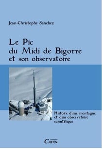 Le Pic du Midi de Bigorre et son observatoire - histoire d'une montagne et d'un observatoire scientifique