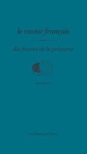 Dix façons de le préparer : le caviar français