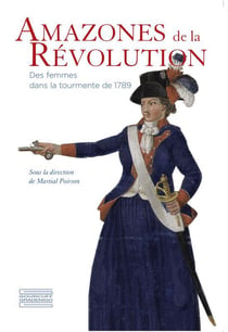 Amazones de la révolution - des femmes dans la tourmente de 1789