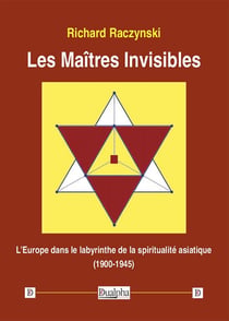 Les maîtres invisibles - l'Europe dans le labyrinthe de la spiritualité asiatique (1900-1945)