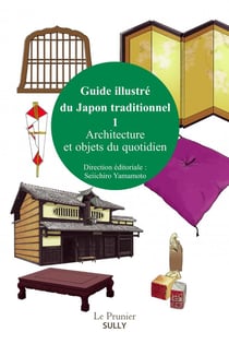 Guide illustré du Japon traditionnel Tome 1 - architecture et objets du quotidien