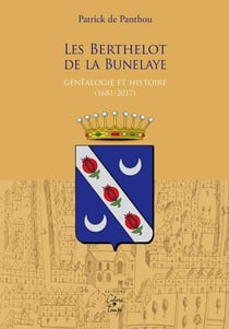 Les berthelot de la bunelaye, genealogie et histoire (1681-2017)