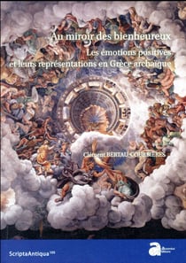 Au miroir des bienheureux - les émotions positives et leurs représentations en Grèce antique