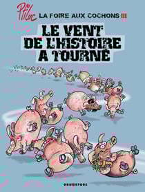 La foire aux cochons - Tome 03 : Le vent de l'Histoire a tourné