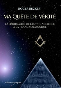 Ma quête de vérité- la spiritualité, de l'Egypte ancienne à la franc-maçonnerie