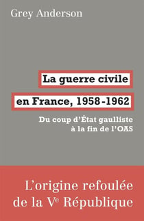 La guerre civile en France, 1958-1962 - du coup d'état gaulliste à la fin de l'OAS