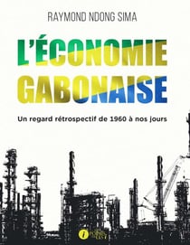 L'economie gabonaise - un regard retrospectif de 1960 a nos jours