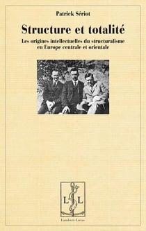 Structure et totalite - les origines intellectuelles du structuralisme en europe centrale et orienta