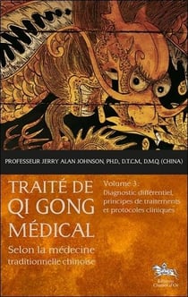 Traité de Qi Gong médical t.3 - diagnostic différentiel, principes de traitements et protocoles cliniques