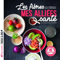 Les fibres, mes alliées santé : légumineuses, fruits, légumes, céréales...