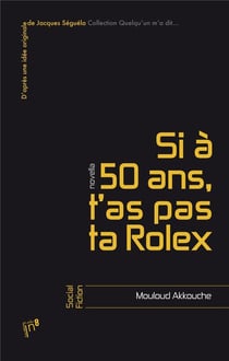 Si a 50 ans, t'as pas ta rolex...