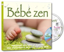Bébé zen - ambiances naturelles et musicales pour des moments de relaxation avec bébé