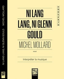 Ni lang lang, ni glenn gould : interpreter la musique