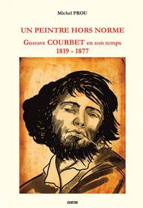 Un peintre hors norme : Gustave Courbet en son temps (1819 - 1877)