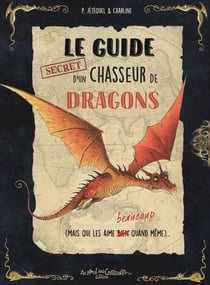 Le guide secret d'un chasseur de dragons (mais qui les aime beaucoup quand même)