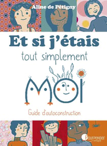 Et si j'étais tout simplement moi - guide d'autoconstruction